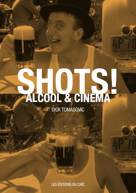 Shots! Alcool & Cinéma de Dick Tomasovic