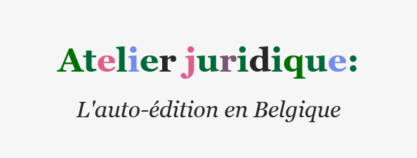 Atelier juridique : l'auto-édition en Belgique