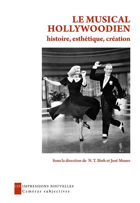 Le musical Hollywoodien , histoire, esthétique, création. Sous la direction de N.T. Binh et José Moure
