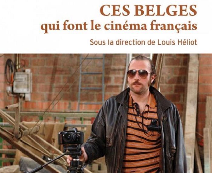 Ces Belges qui font le cinéma français de Louis Héliot