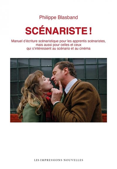 Scénariste ! Manuel d’écriture scénaristique de Philippe Blasband