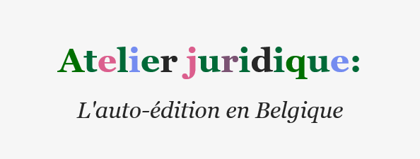 Atelier juridique : l'auto-édition en Belgique - 