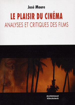 Le Plaisir du cinéma, analyses et critiques des films, de José Moure