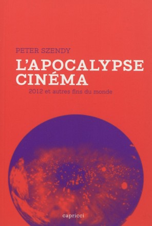 Apocalypse cinéma 2012 et autres fins du monde de Peter Szendy