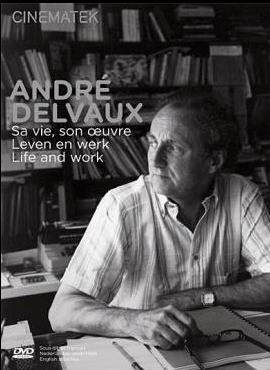 André Delvaux. Sa vie, son œuvre