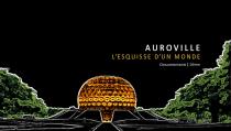 Auroville, l'esquisse d'un Monde