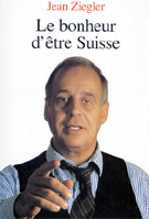 Jean Ziegler, Le Bonheur d'Etre Suisse