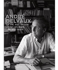 André Delvaux. Sa vie, son œuvre