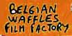 Belgian Waffles Films Factory