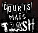 Courts Mais Trash